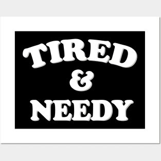 tired and needy Posters and Art